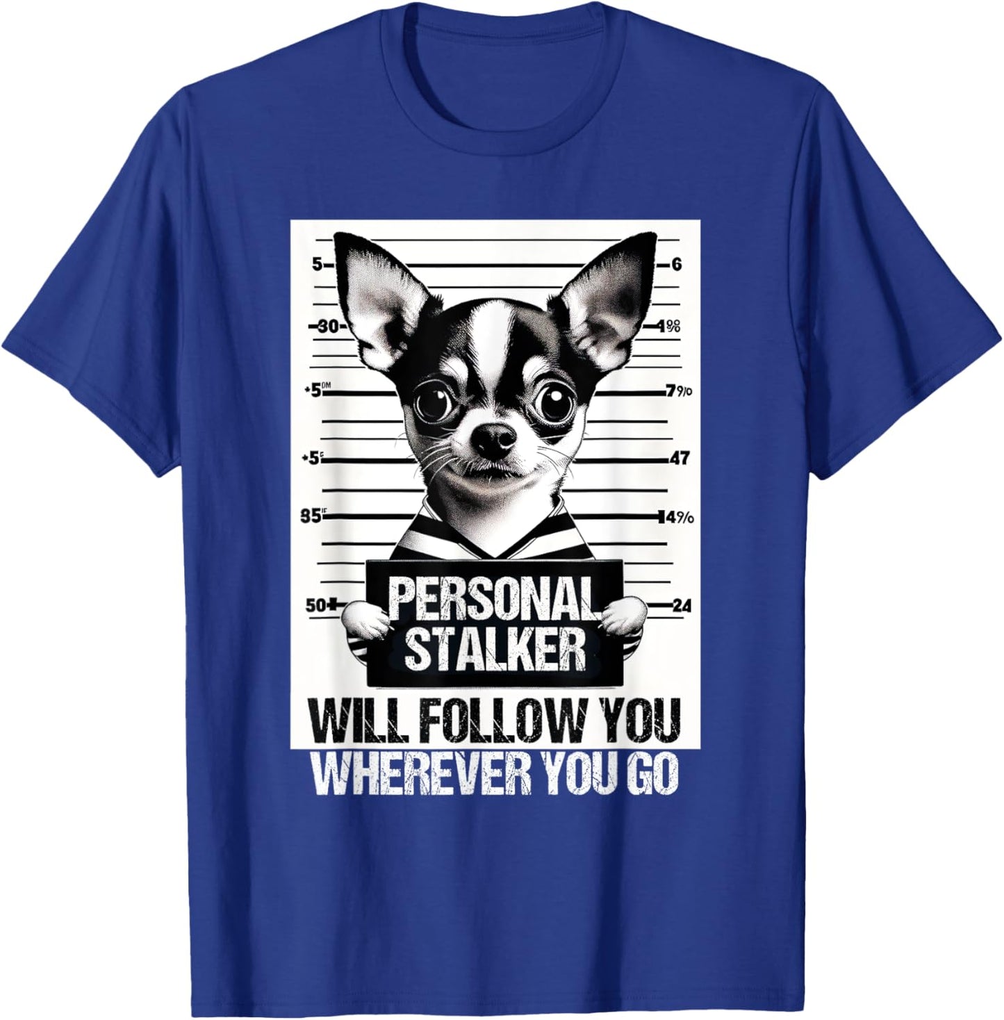Personal stalker will follow Chihuahua Dog Owner Chihuahua T-Shirt - T-Shirt | Royal