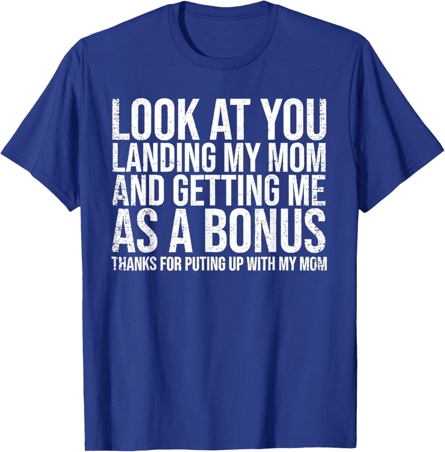 Look At You Landing My Mom Getting Me As A Bonus T-Shirt - T-Shirt | Royal