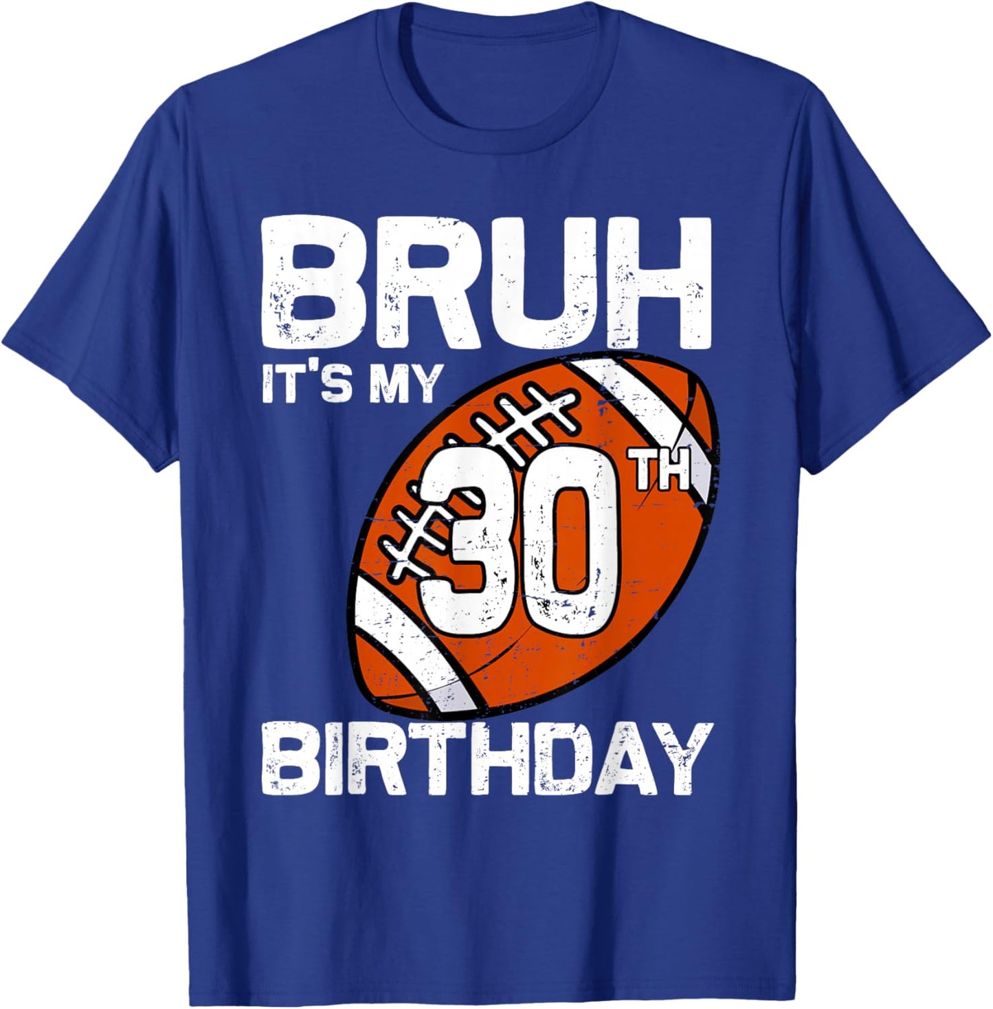Bruh It's My 30th Birthday 30 Year Old Football Player Lover T-Shirt - T-Shirt | Royal