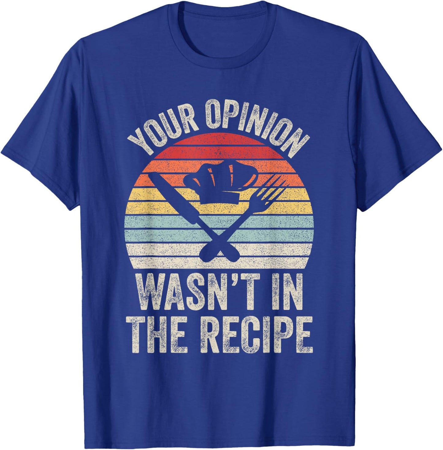 Retro Your Opinion Wasn't In The Recipe Funny Chef Cooking T-Shirt - T-Shirt | Royal