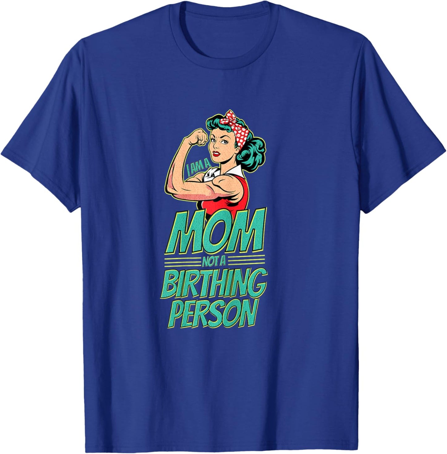 I Am a Mom Not a Birthing Person Anti-Woke Mother's Day T-Shirt - T-Shirt | Royal