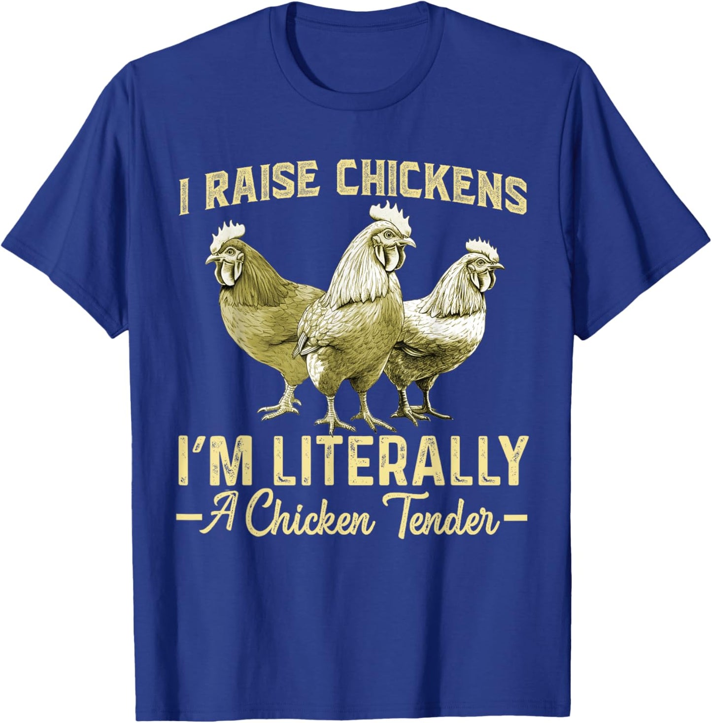 I Raise Chickens I'm Literally a Chicken Tender Funny T-Shirt - T-Shirt | Royal