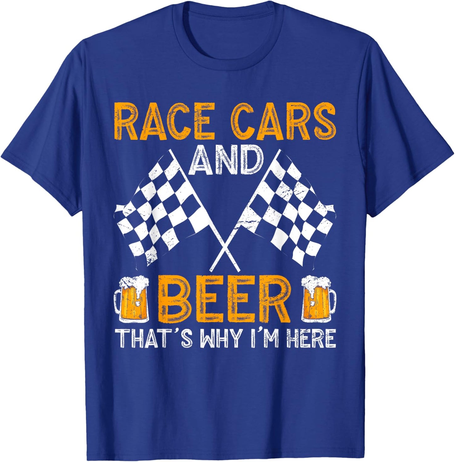Race Cars And Beer That's Why I'm Here T-Shirt - T-Shirt | Royal