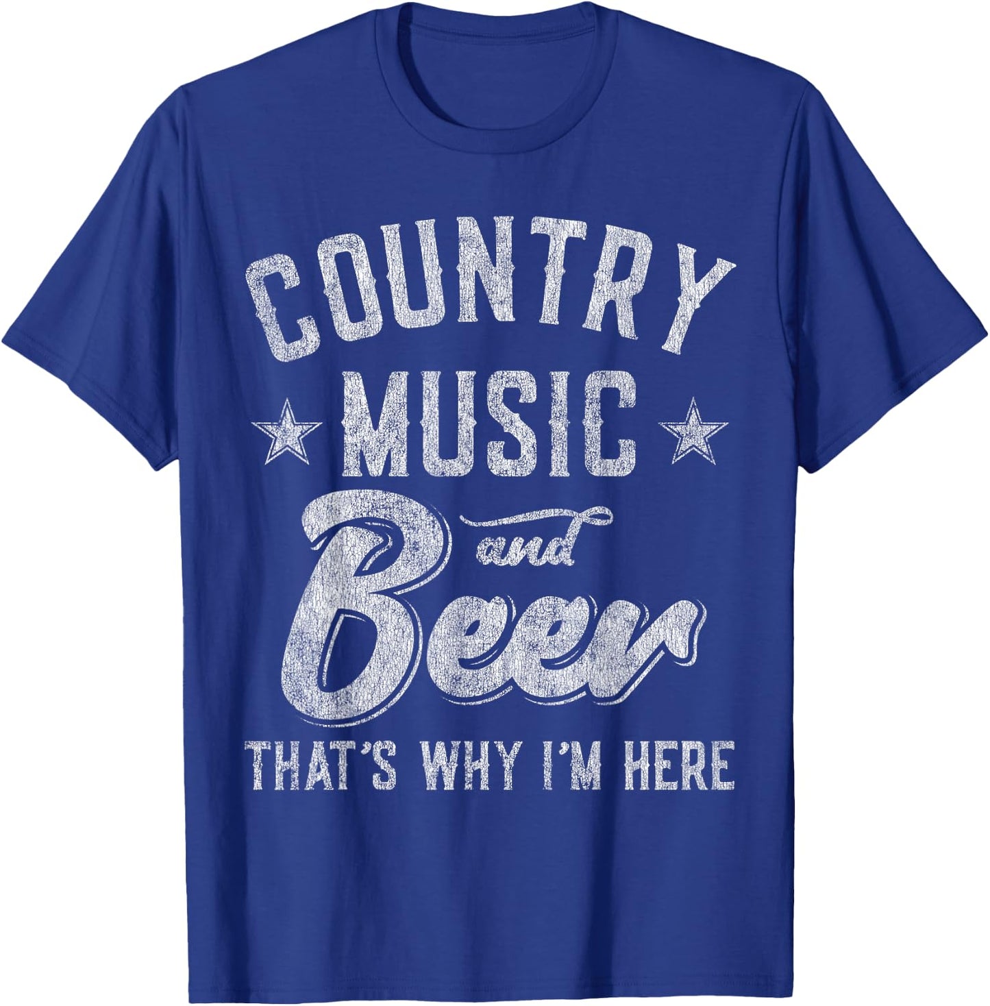 Country Music and Beer That's Why I'm Here T-Shirt - T-Shirt | Royal