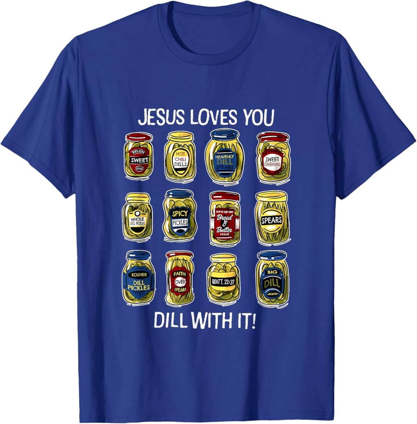Jesus Loves You Dill With It Pickles Apparel T-Shirt - T-Shirt | Royal