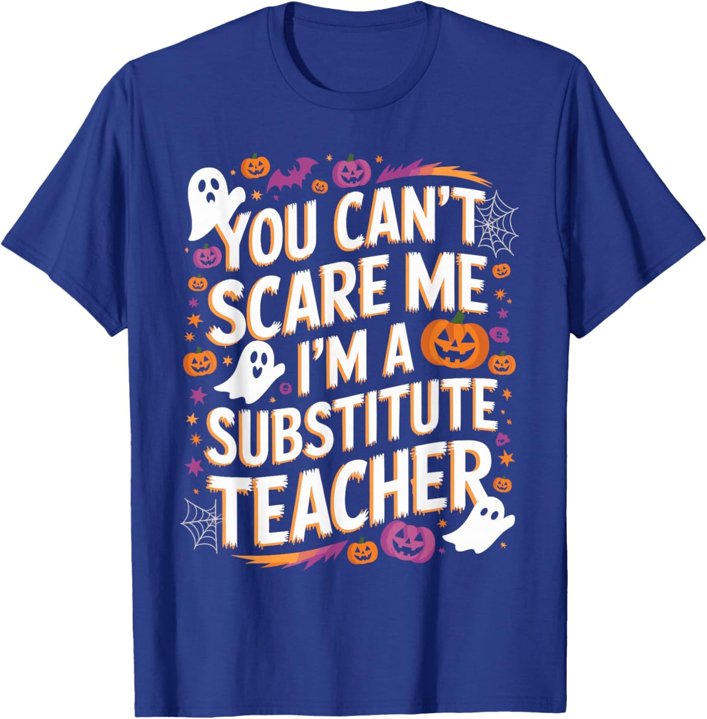 You Can't Scare Me I'm A Substitute Teacher Halloween T-Shirt - T-Shirt | Royal
