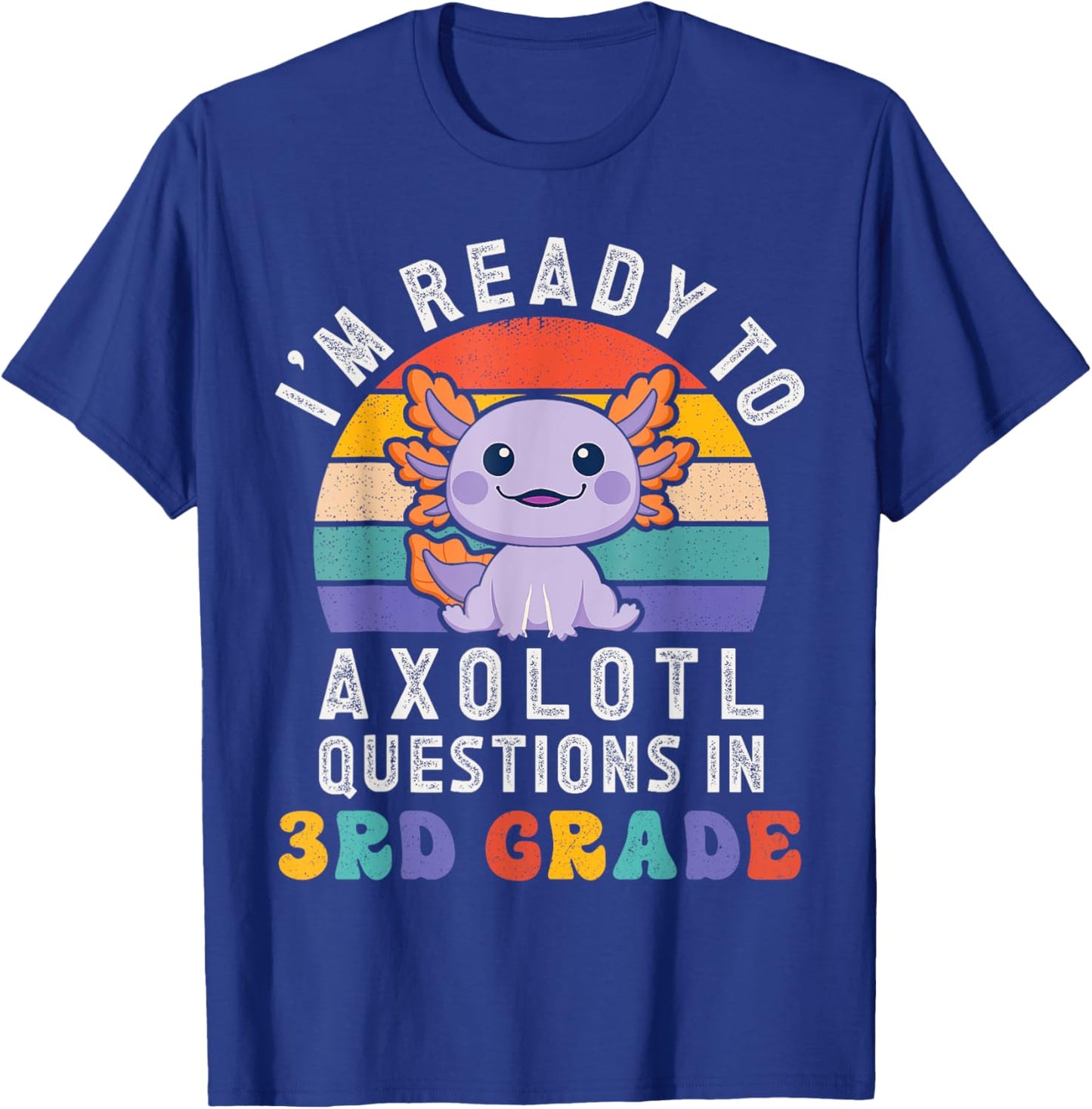 I'm Ready to Axolotl Questions in 3rd Grade Back to School T-Shirt - T-Shirt | Royal
