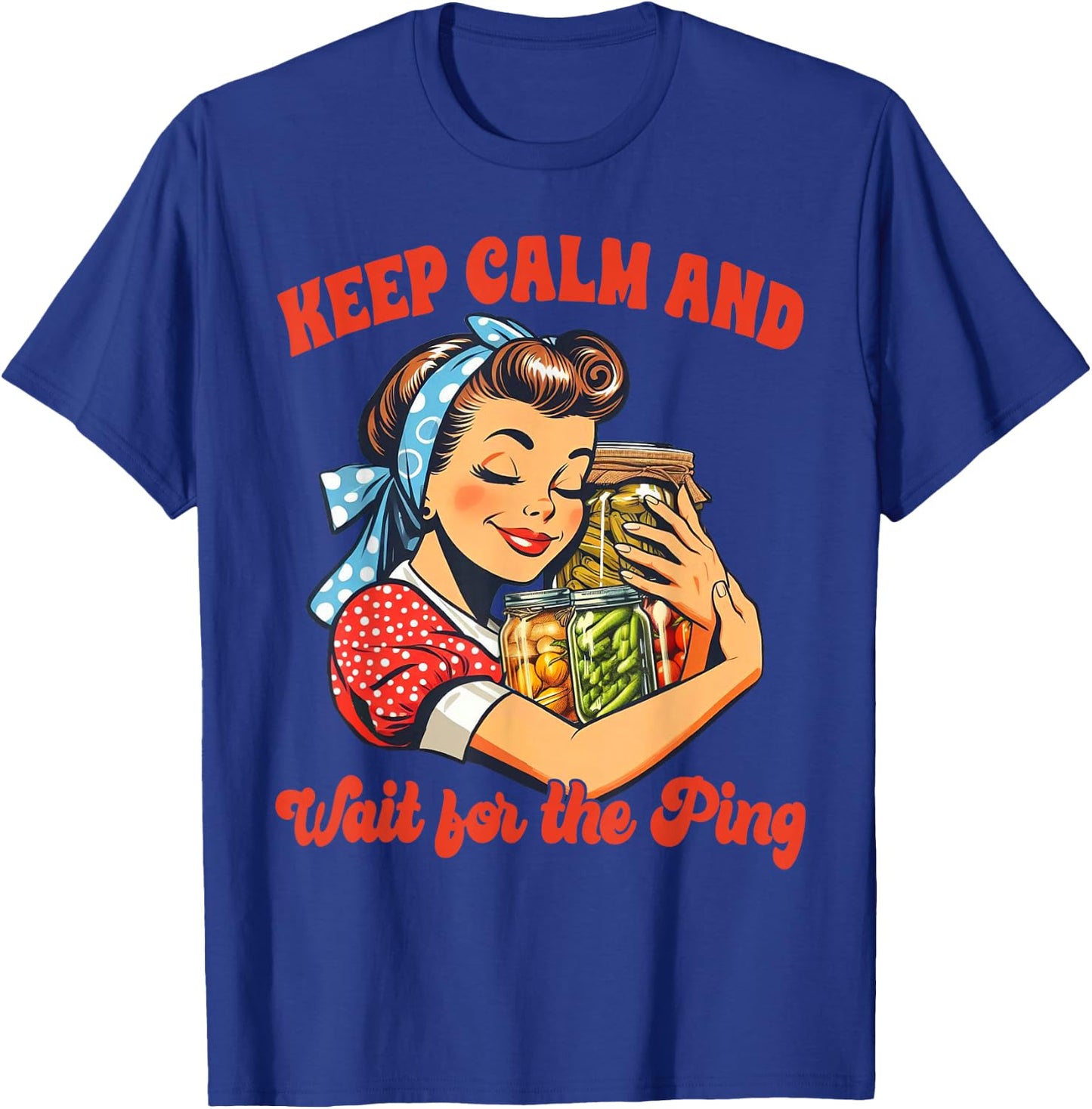 Canning Lover Canning Season Keep Calm & Wait For The Ping T-Shirt - T-Shirt | Royal