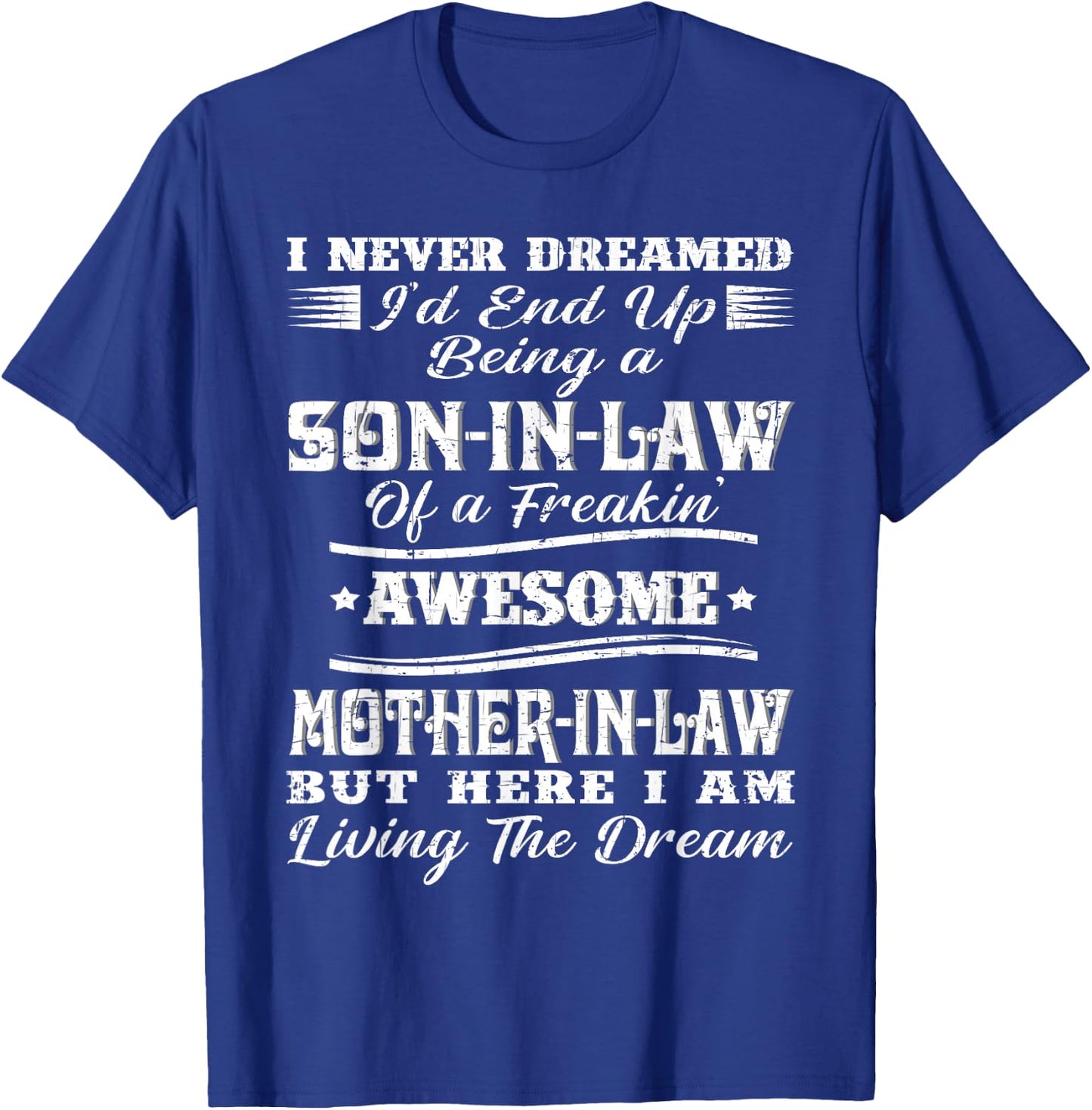 I Never Dreamed Son in Law of Freaking Awesome Mother in Law T-Shirt - T-Shirt | Royal