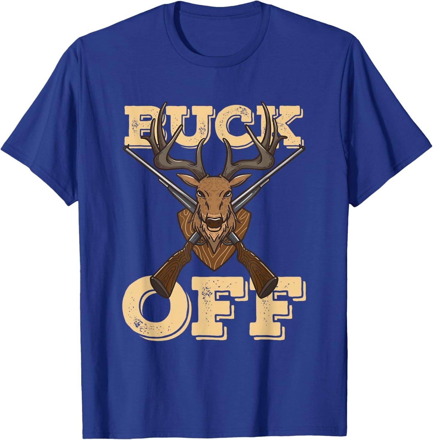 Buck Off Funny Pun Deer Hunter Quote Saying T-Shirt - T-Shirt | Royal