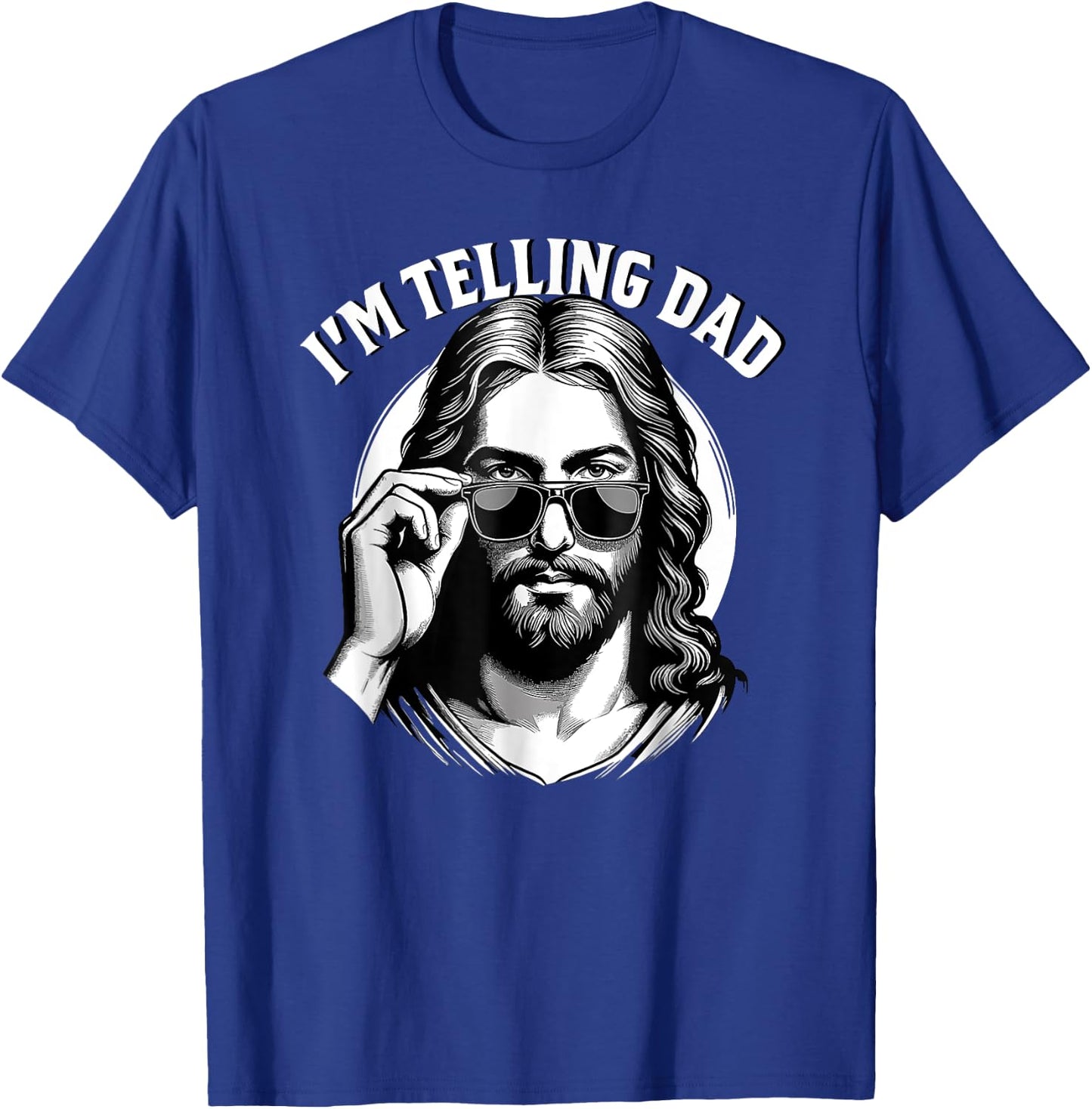 I'm telling dad Jesus wearing sunglasses T-Shirt - T-Shirt | Royal