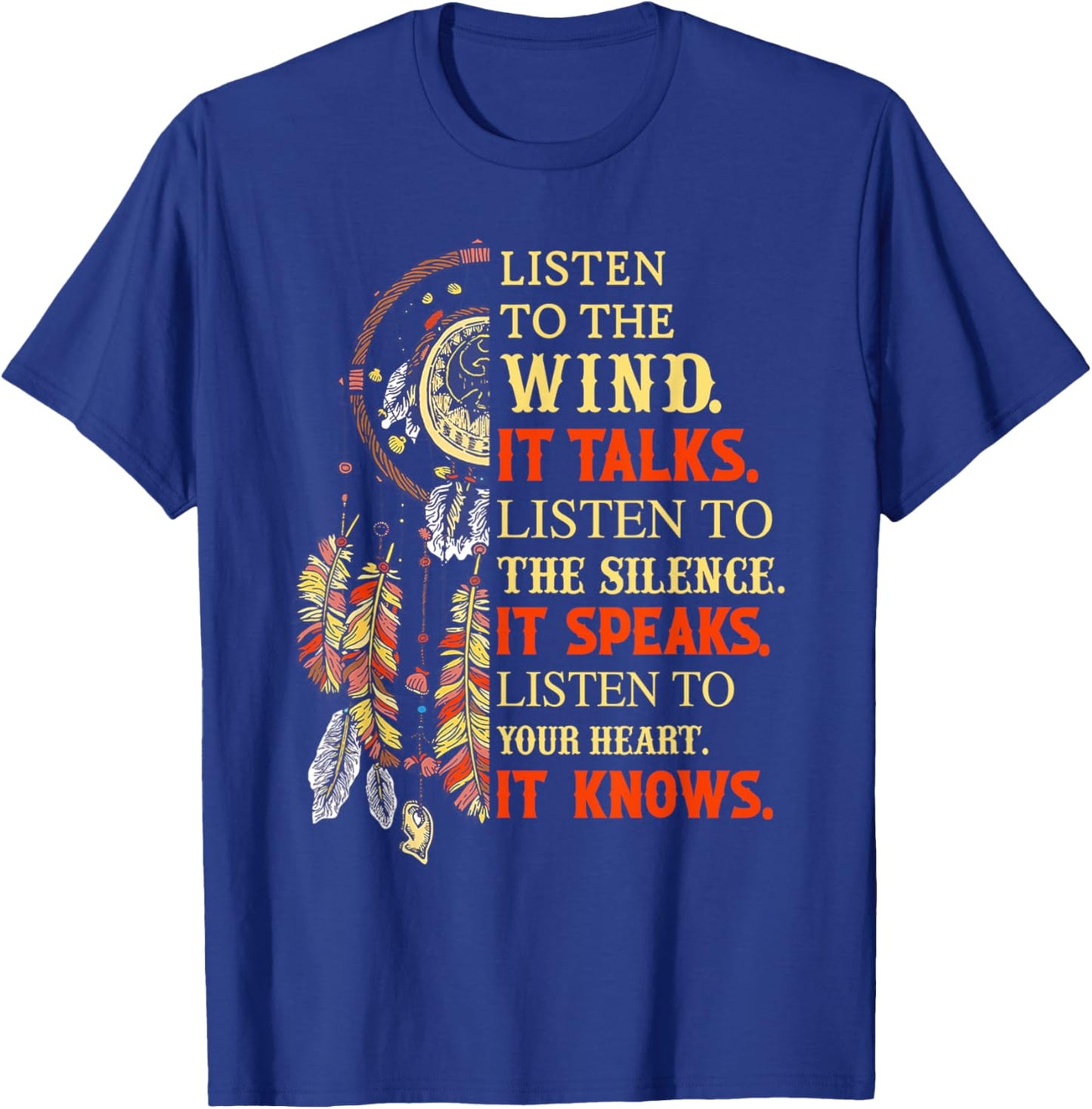 Listen To the Wind It Talks Listen To The Silence It Speaks T-Shirt - T-Shirt | Royal