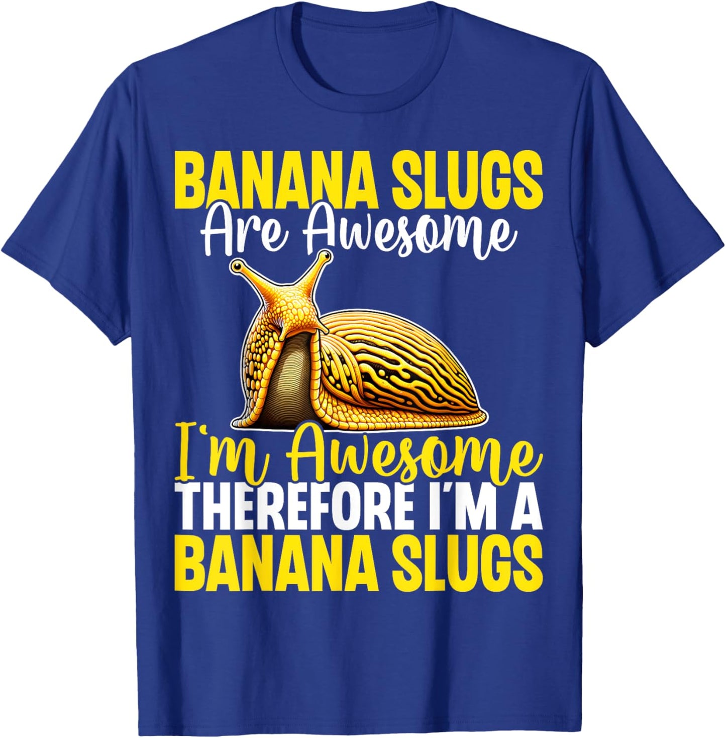 Banana Slugs Are Awesome Therefore I'm a Banana Slug T-Shirt - T-Shirt | Royal