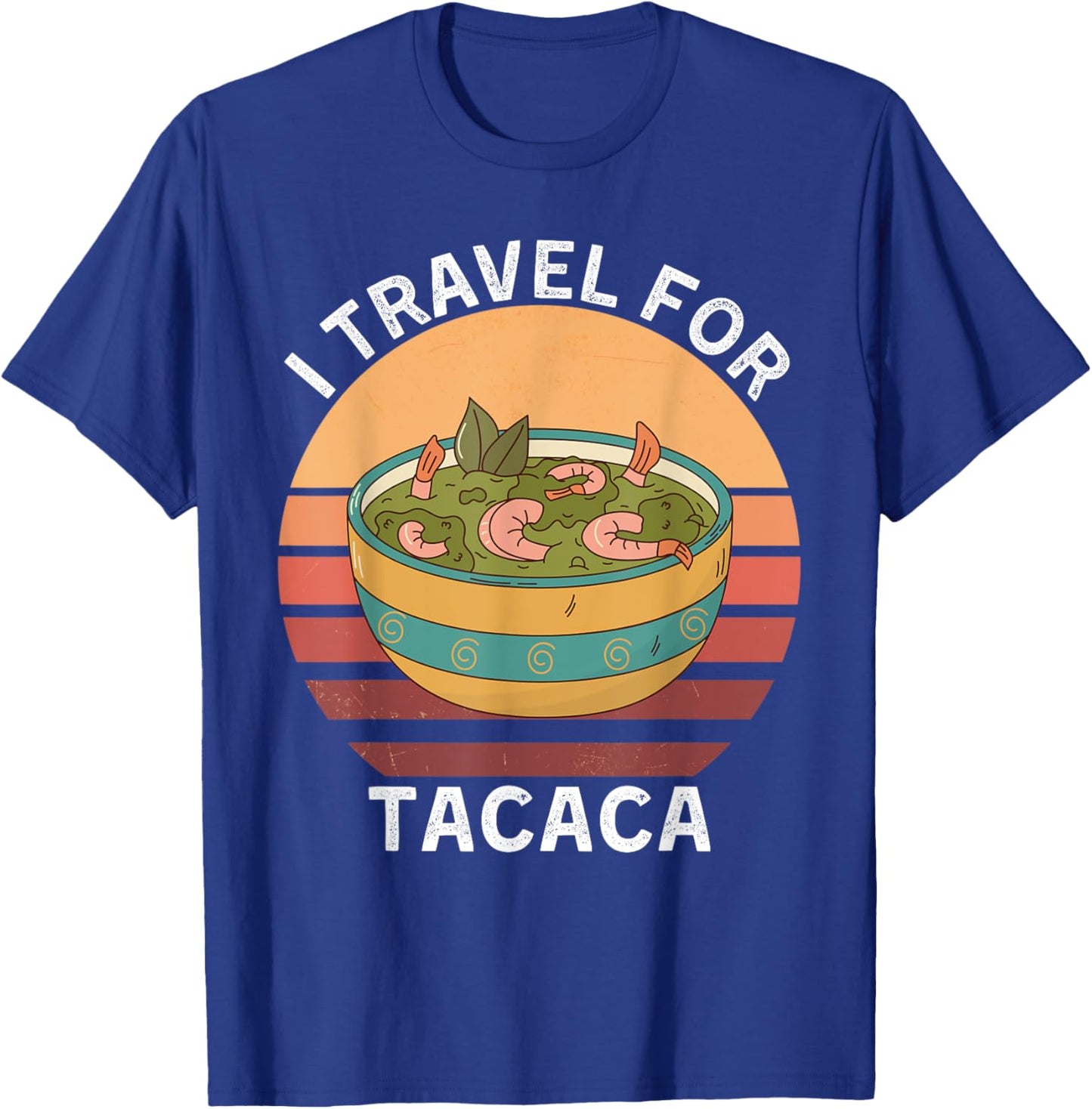 Retro I Travel For Tacaca Vintage Tacaca Food Lover T-Shirt - T-Shirt | Royal