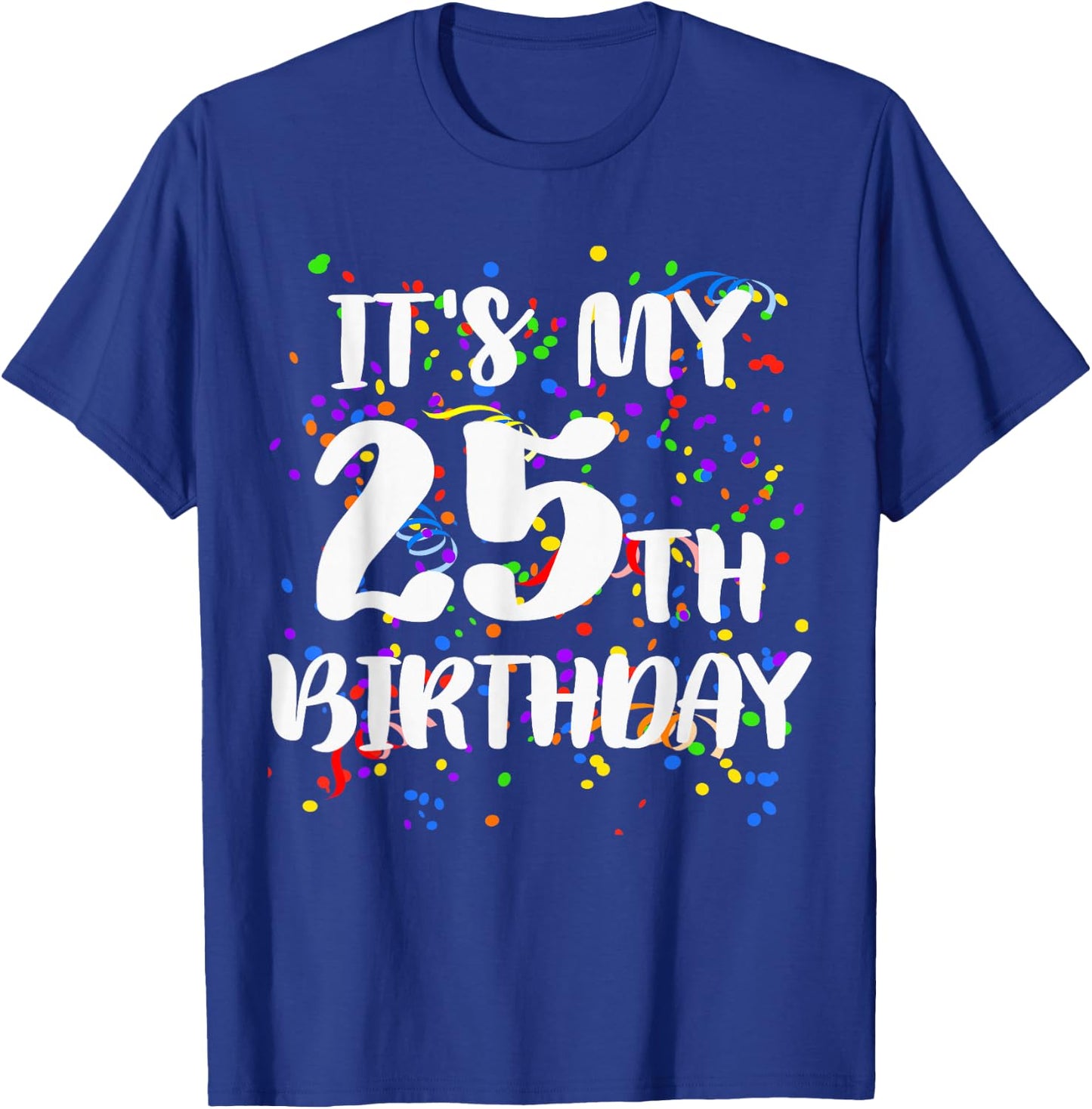 Its My 25th Birthday Shirt Happy Birthday Funny Gift T-Shirt - T-Shirt | Royal