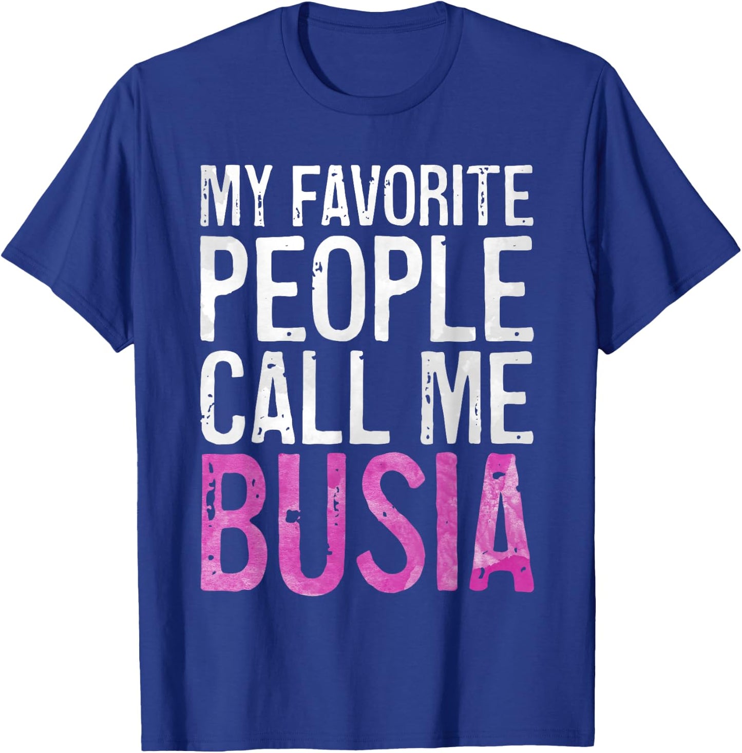 My Favorite People Call Me Busia Shirt Women Mothers Day T-Shirt - T-Shirt | Royal