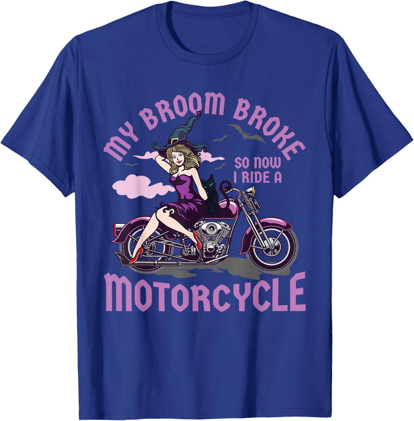 My Broom Broke So Now I Ride a Motorcycle Witch T-Shirt - T-Shirt | Royal