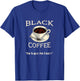 Black Coffee - No Sugar, No Cream T-Shirt - T-Shirt | Royal