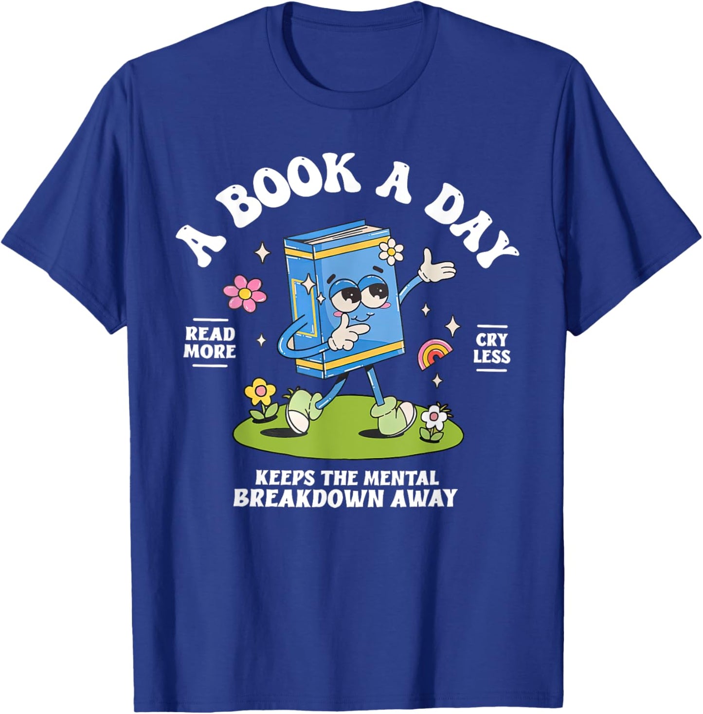 A Book A Day Keep The Mental Breakdown Away Reading Book T-Shirt - T-Shirt | Royal