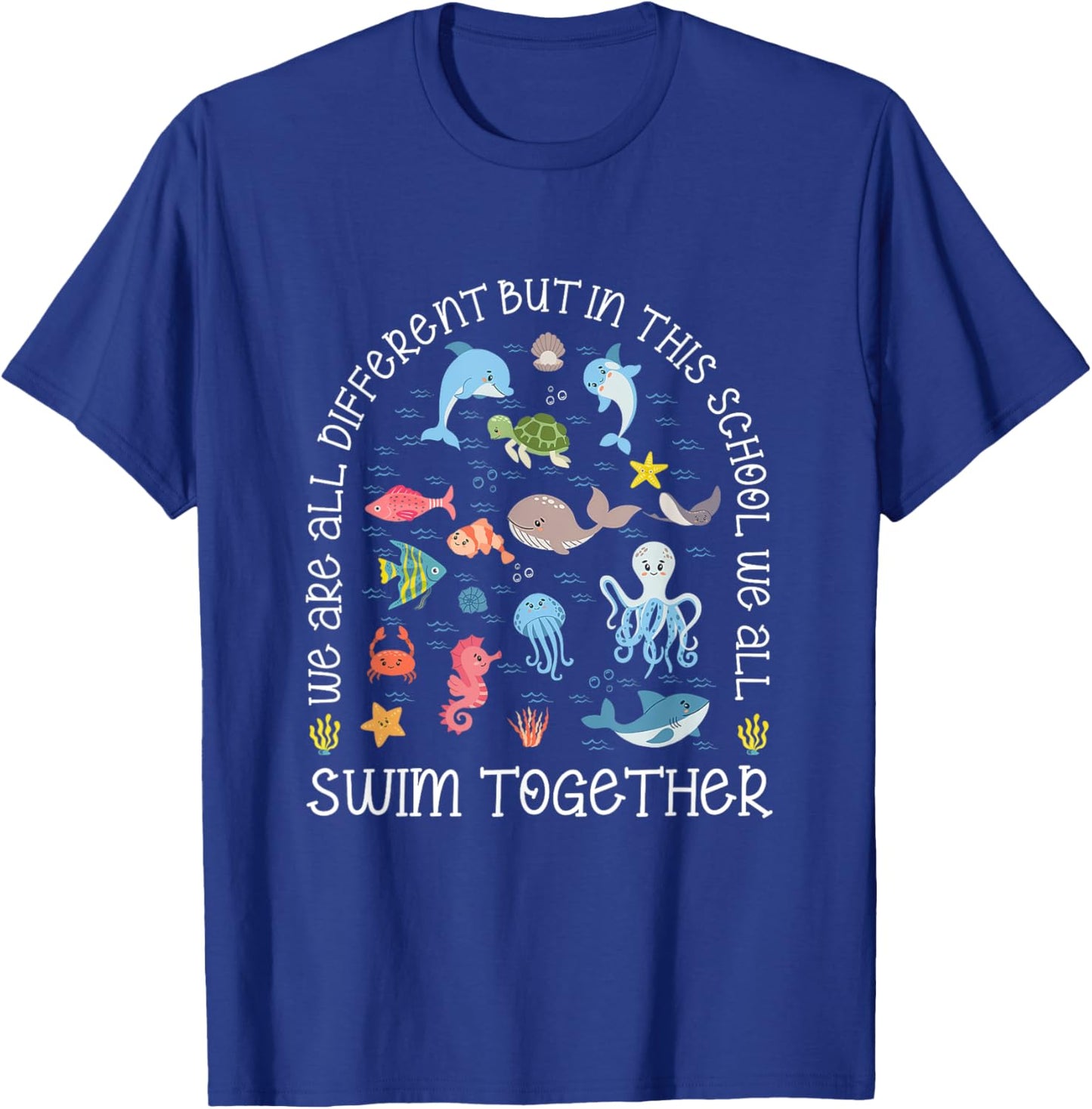 We Are All Different But In This School We All Swim Together T-Shirt - T-Shirt | Royal