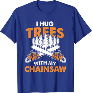 I Hug Trees With My Chainsaw - Lumberjack Chainsaw & Logger T-Shirt - T-Shirt | Royal