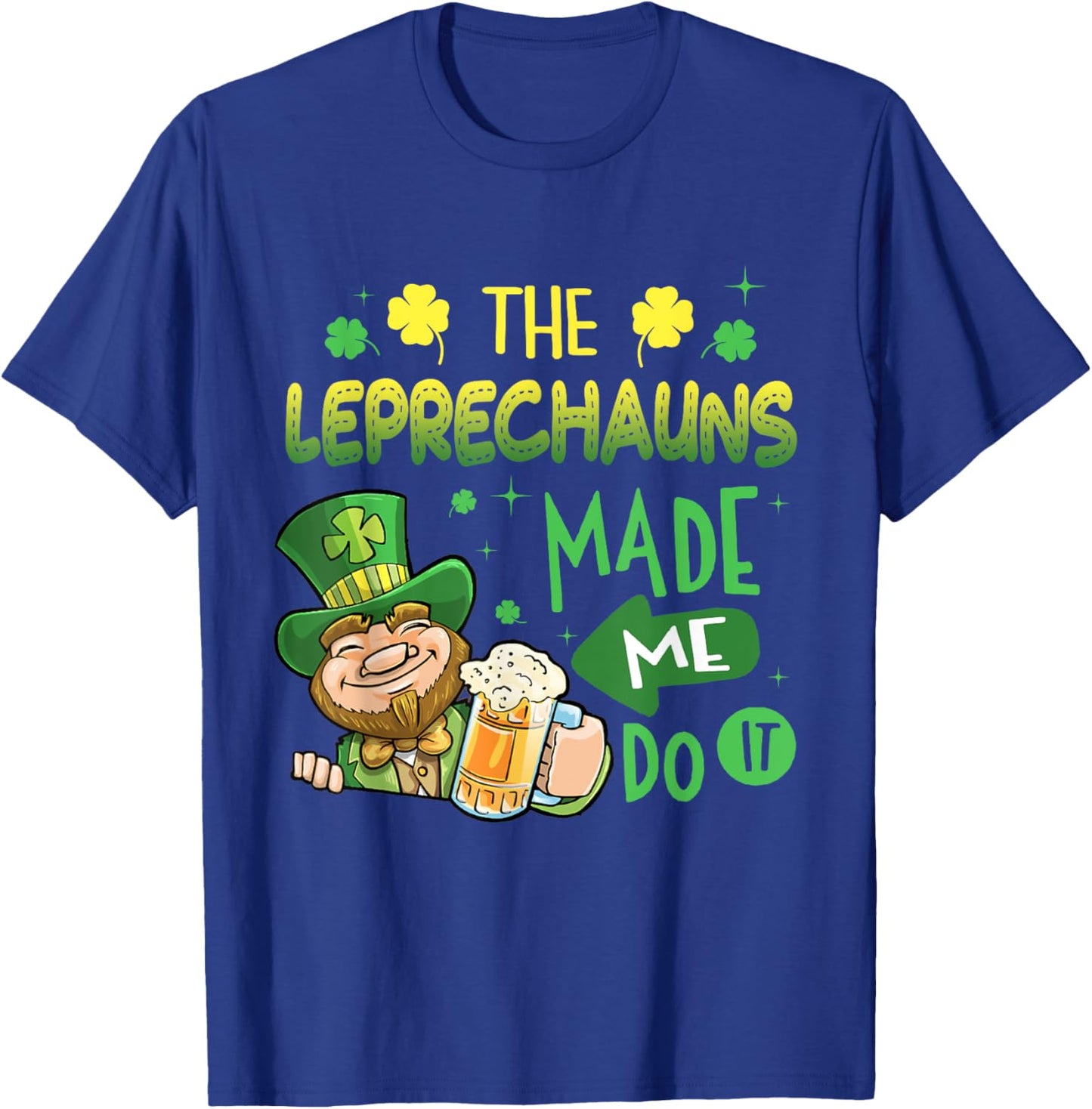 The Leprechauns Made Me Do It Shirt Saint Patrick's Day T-Shirt - T-Shirt | Royal