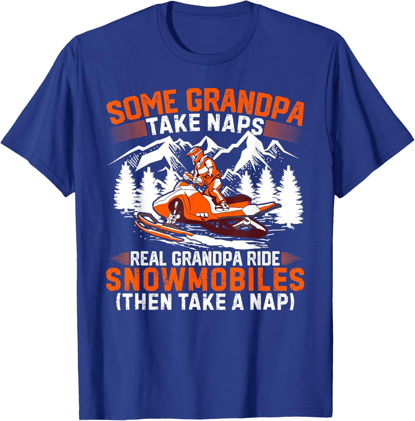 Funny Some Grandpas Take Naps Real Grandpas Ride Snowmobiles T-Shirt - T-Shirt | Royal