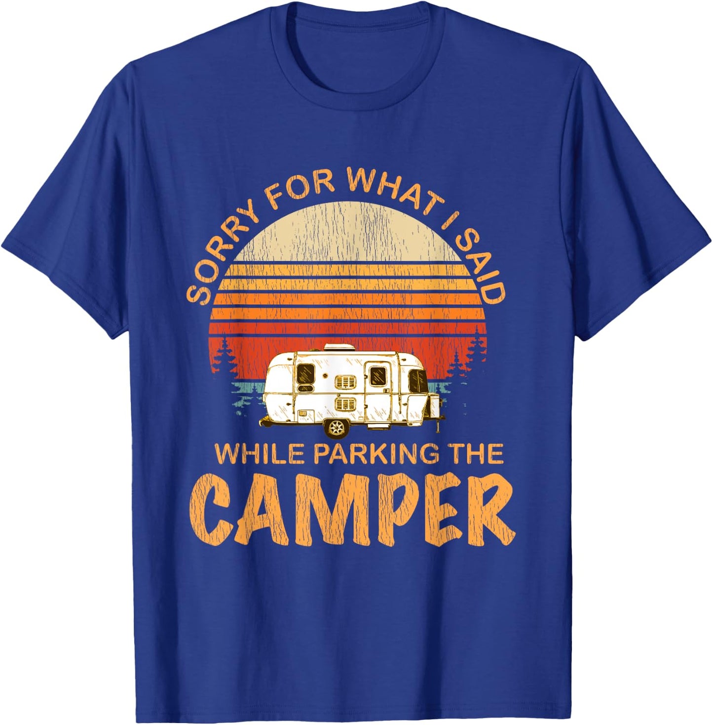 Sorry For What I Said While Parking The Camper T-Shirt - T-Shirt | Royal