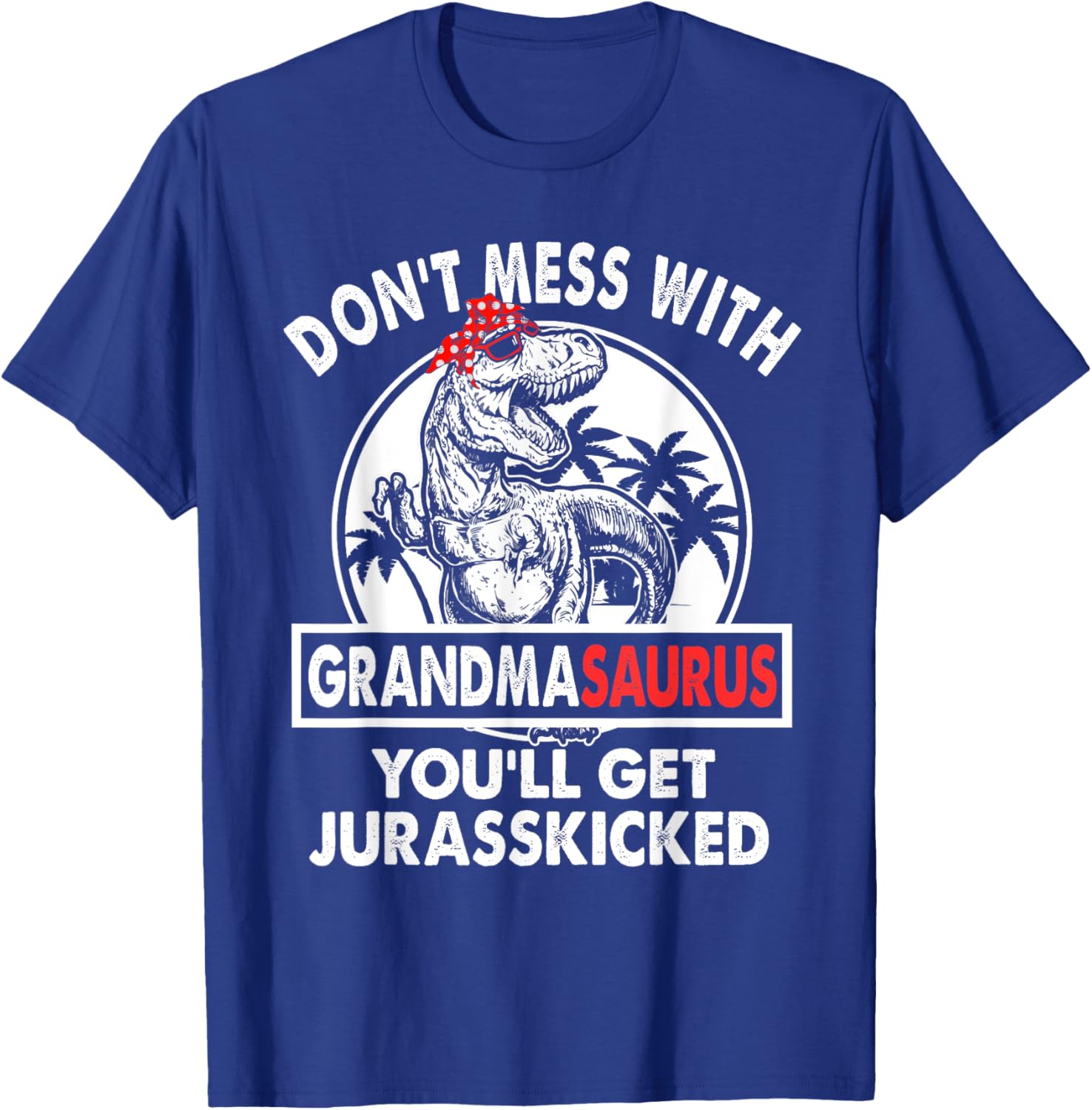 Dont Mess With Grandmasaurus Youll Get Jurasskicked Grandma T-Shirt - T-Shirt | Royal