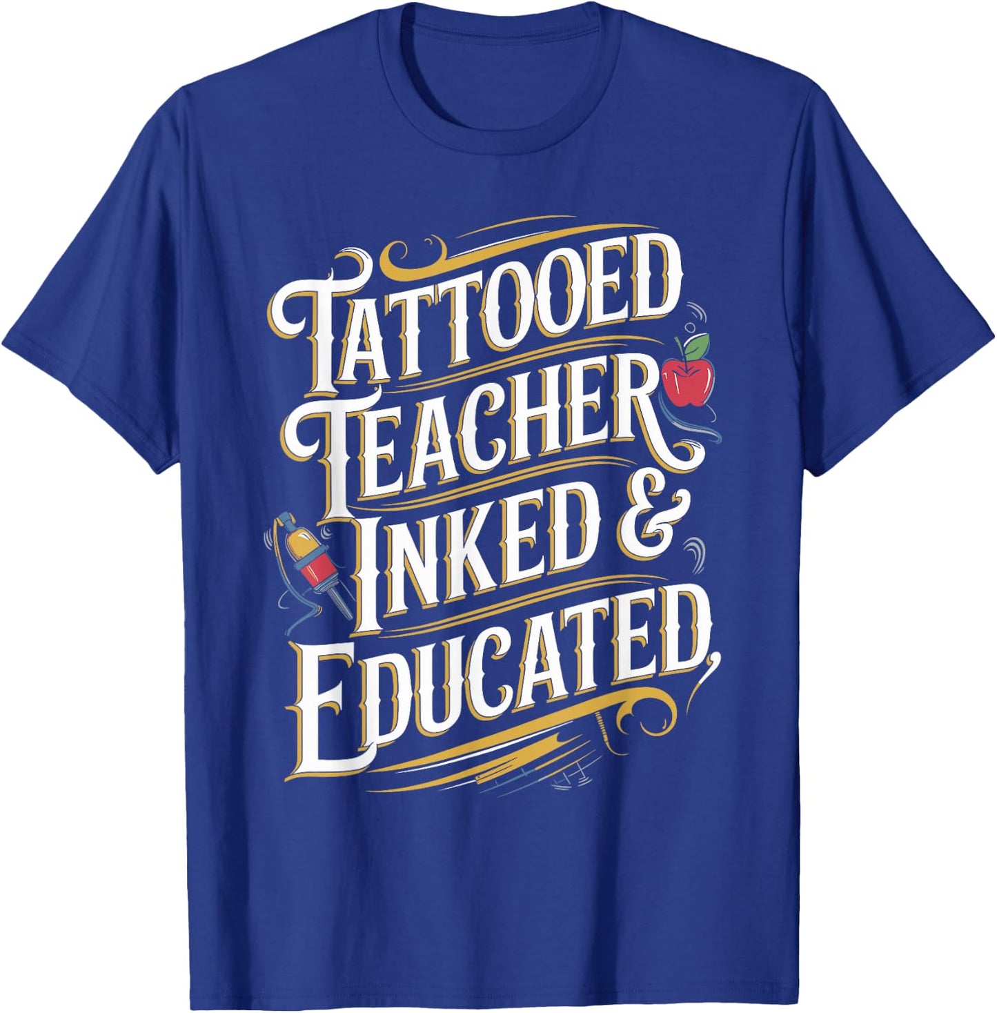 Tattooed Teacher Inked & Educated Unique Teacher T-Shirt - T-Shirt | Royal