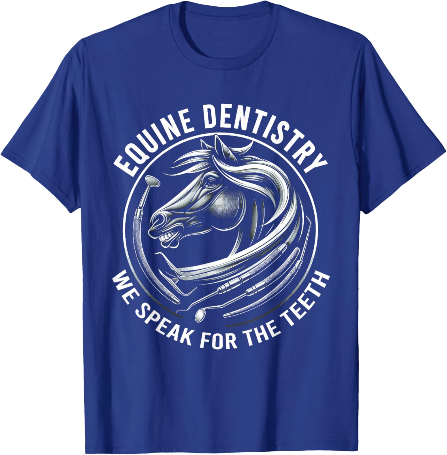 Equine Dentistry We Speak For The Teeth Horse Designs T-Shirt - T-Shirt | Royal
