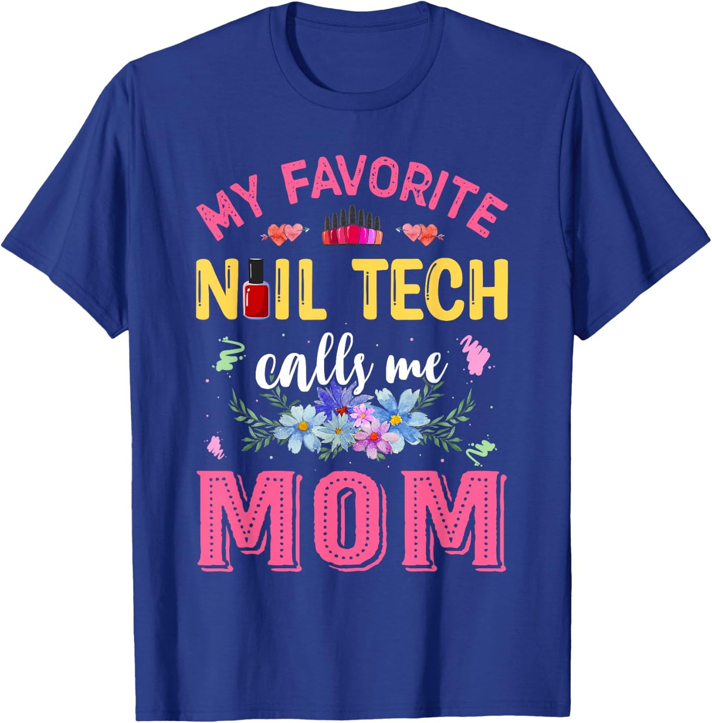 My Favorite Nail Tech Calls Me Mom Mother's Day Funny T-Shirt - T-Shirt | Royal