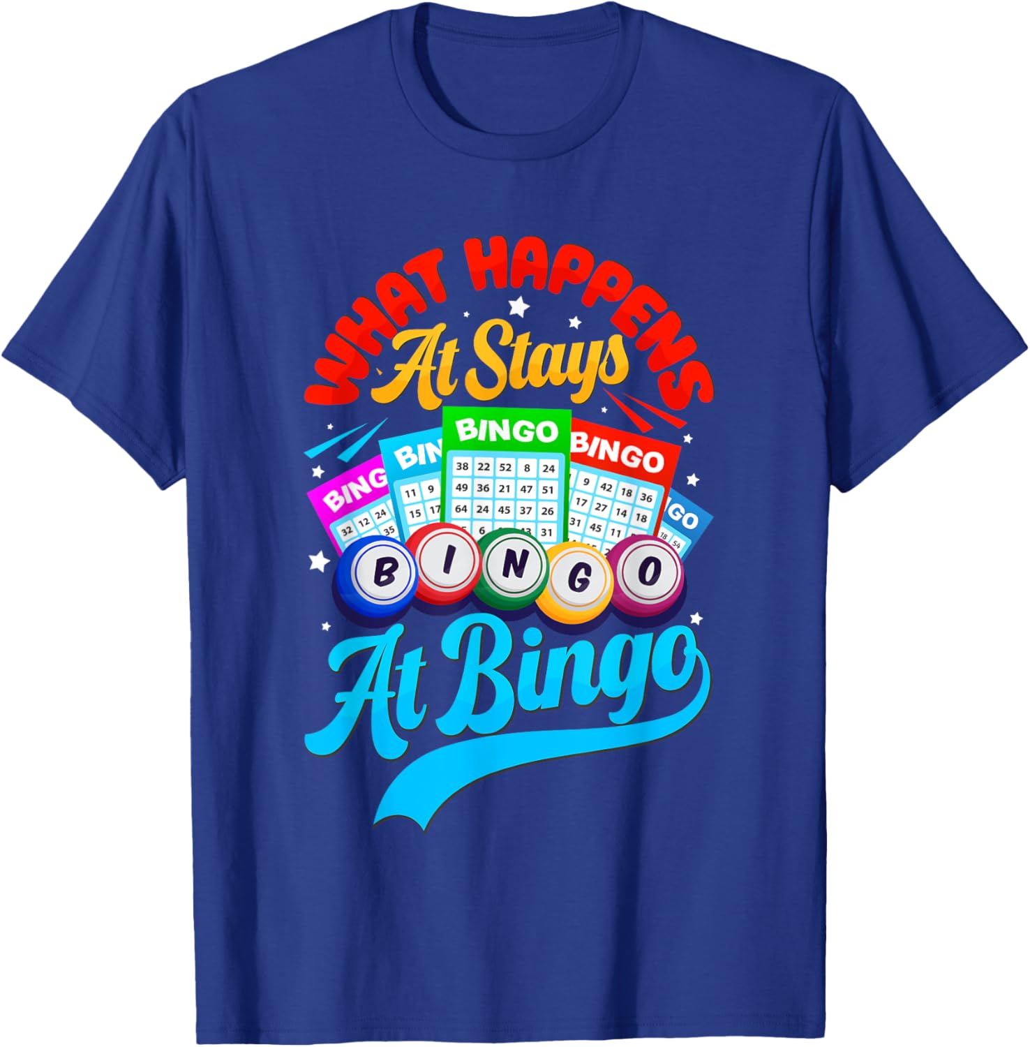 Bingo Ball Player Funny What Happens At Bingo Stays At Bingo T-Shirt - T-Shirt | Royal