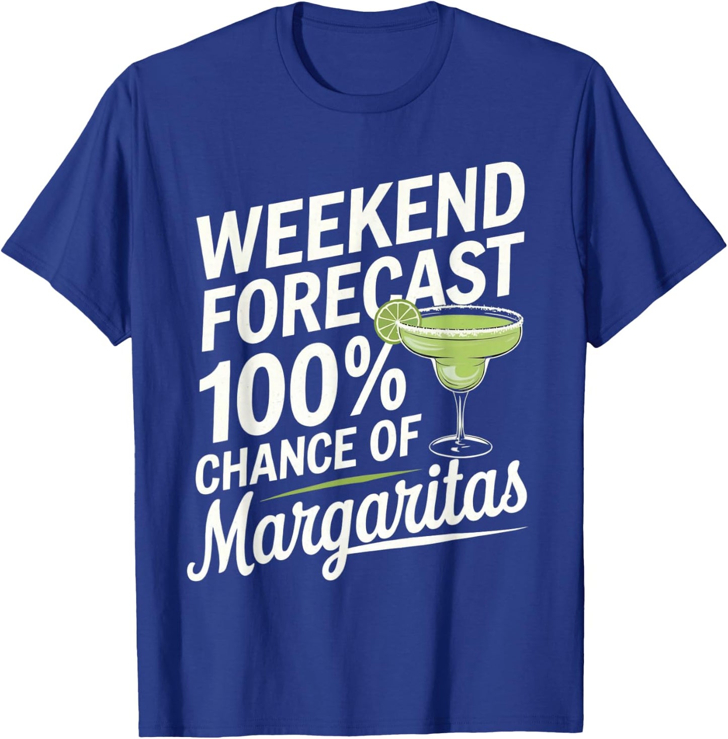 Weekend Forecast 100% Chance Of Margaritas Funny Marg Lover T-Shirt - T-Shirt | Royal