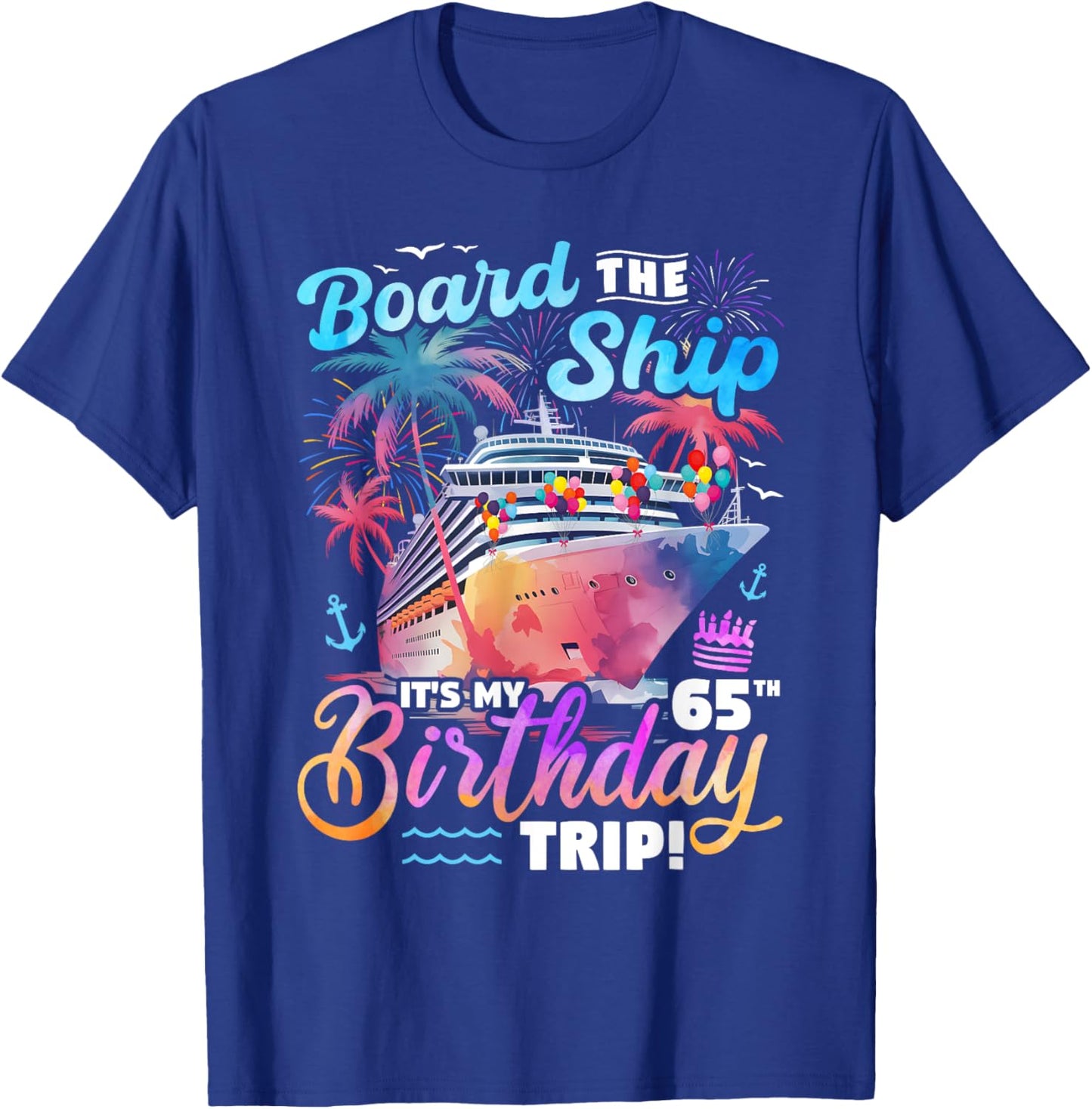 Board The Ship It's My 65th Birthday Trip Cruise Birthday T-Shirt - T-Shirt | Royal