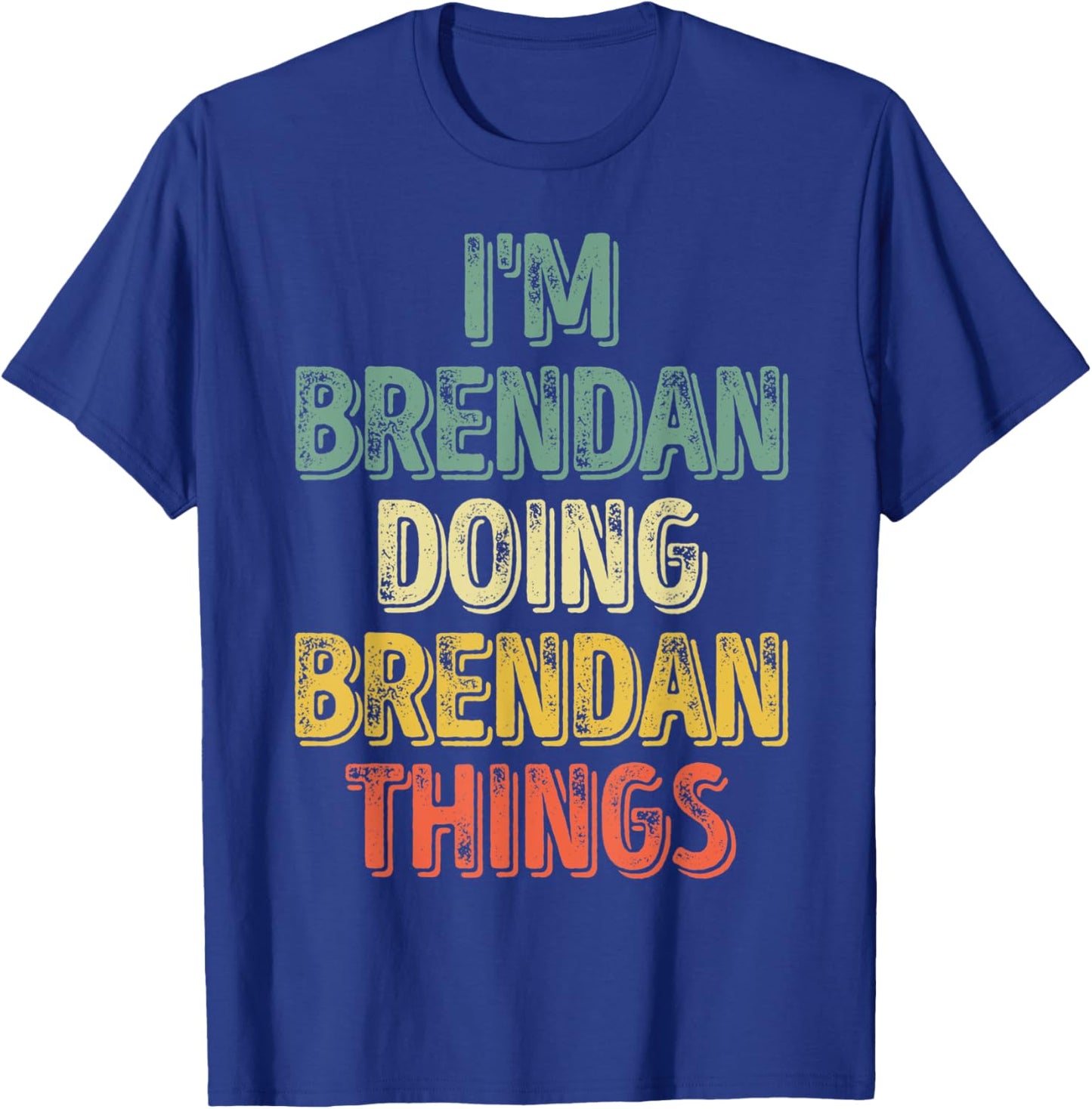 I'm Brendan Doing Brendan Things Shirt Personalized Name T-Shirt - T-Shirt | Royal