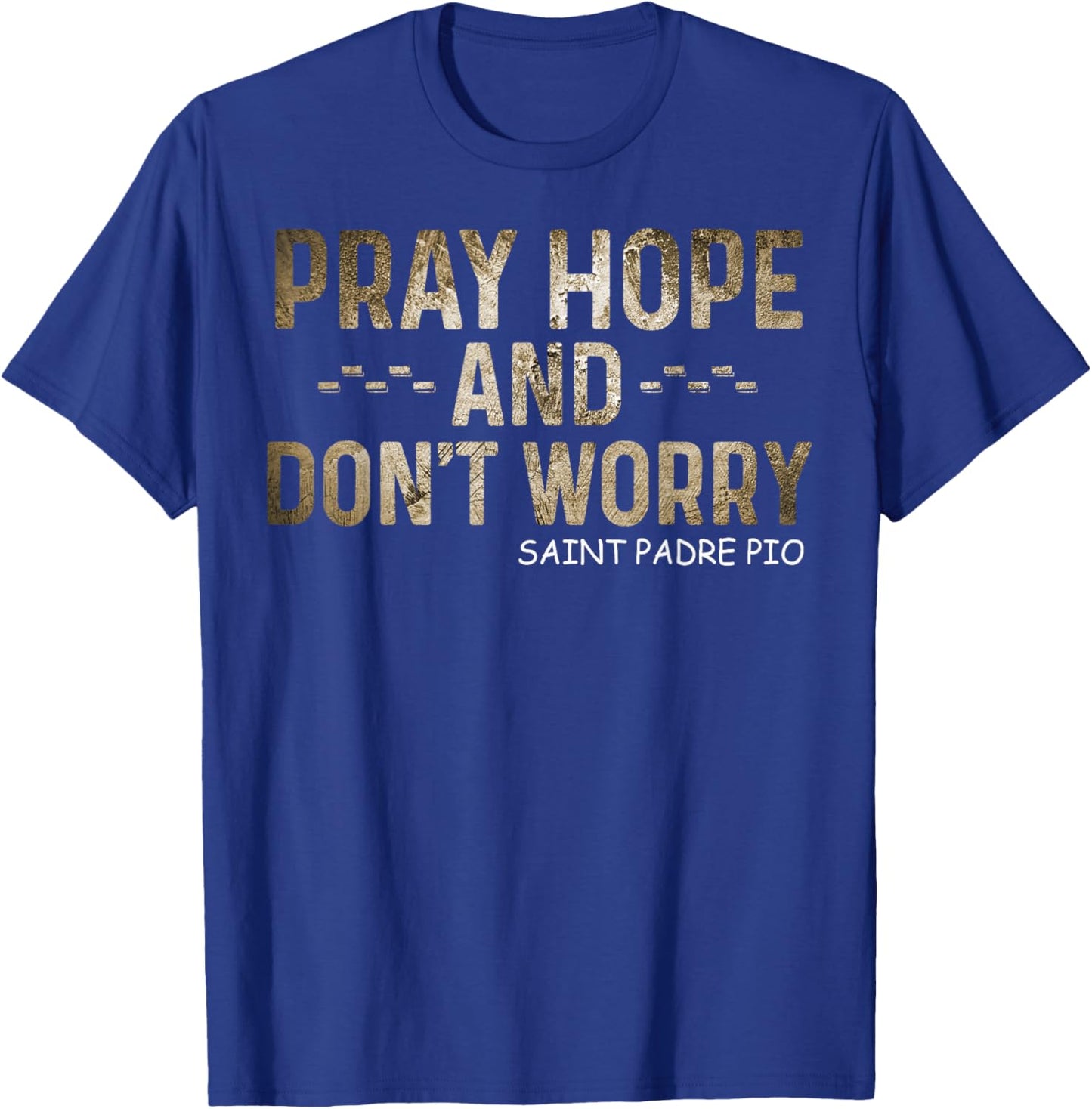 Padre Pio Catholic Pray Hope and Don't Worry T-Shirt - T-Shirt | Royal