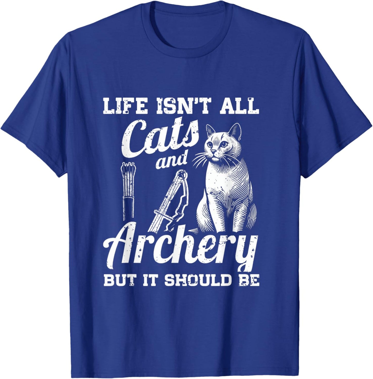 Life Isn't All Cats And Archery But It Should Be T-Shirt - T-Shirt | Royal