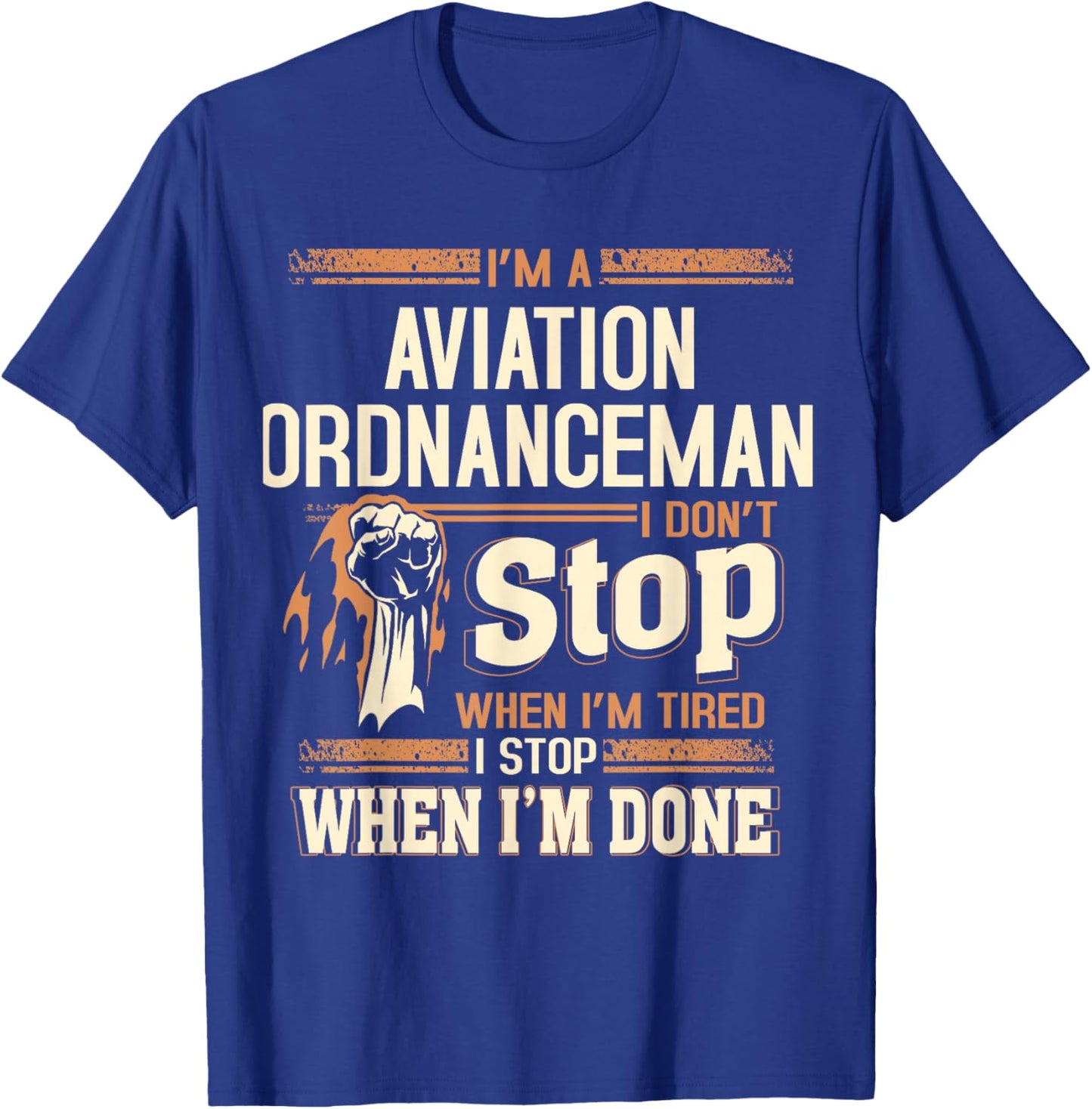I'm A Aviation Ordnanceman I Don't Stop T-Shirt - T-Shirt | Royal