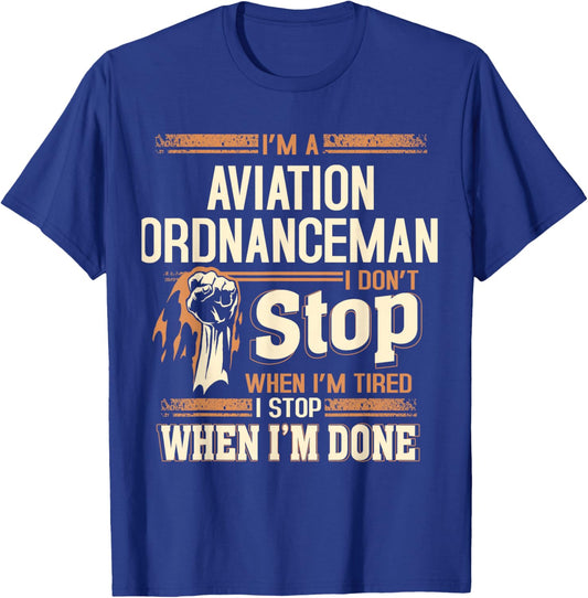 I'm A Aviation Ordnanceman I Don't Stop T-Shirt - T-Shirt | Royal