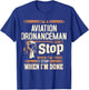 I'm A Aviation Ordnanceman I Don't Stop T-Shirt - T-Shirt | Royal