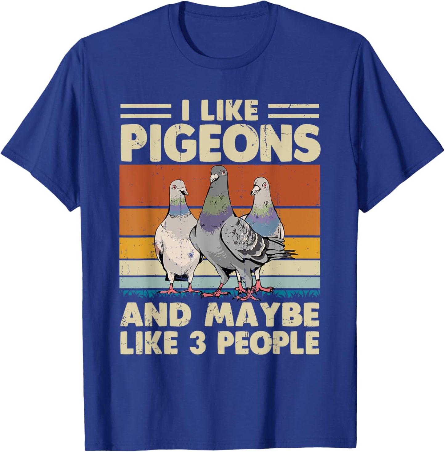 I Like Pigeons And Maybe Like 3 People T-Shirt - T-Shirt | Royal