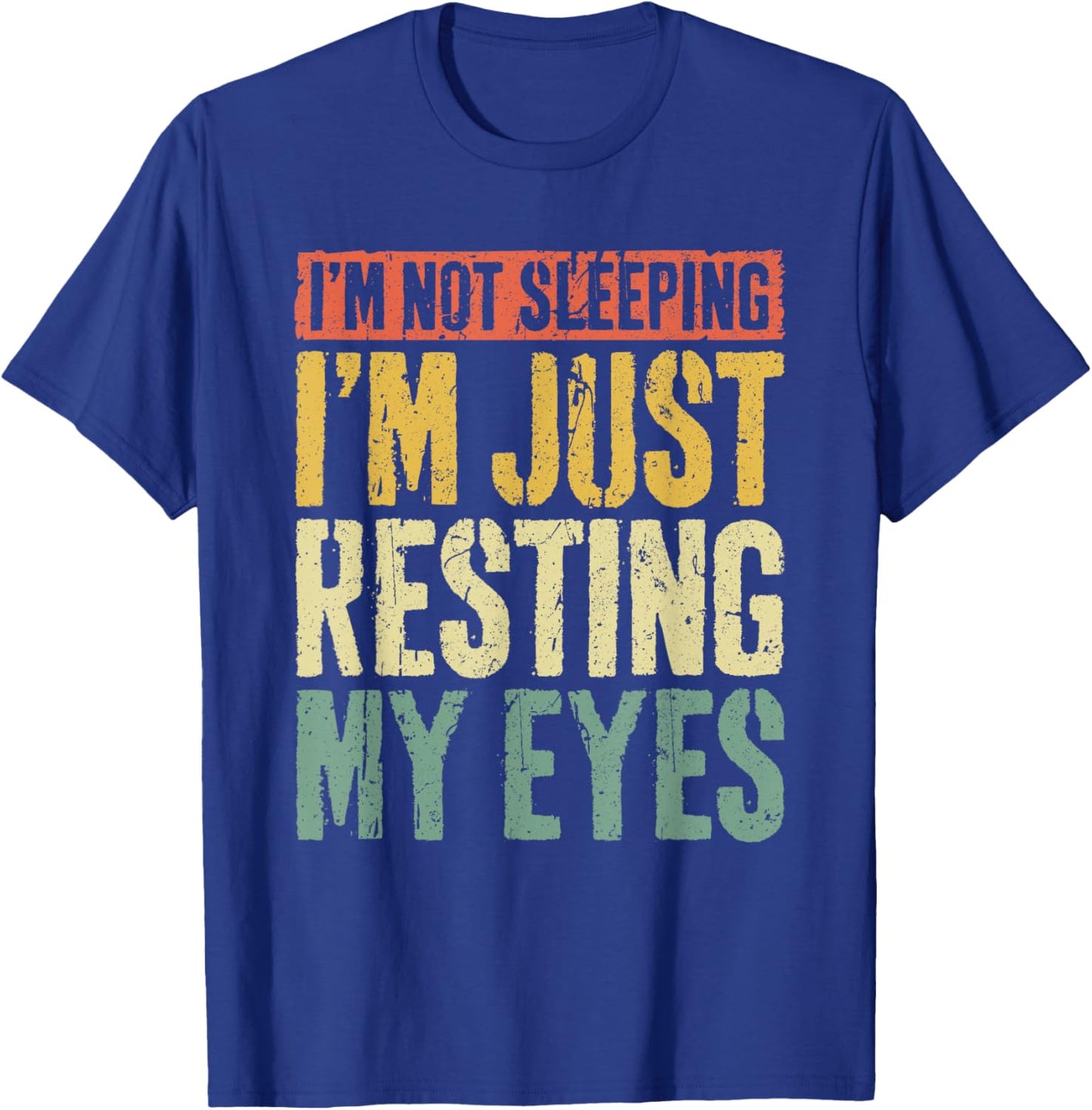 I'm Not Sleeping I'm Just Resting My Eyes Shirt Fathers Day T-Shirt - T-Shirt | Royal