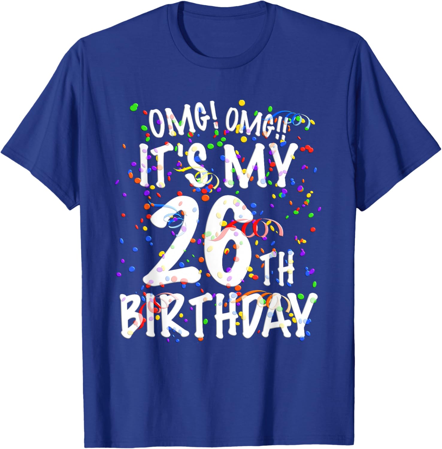 OMG It's My 26th Birthday Shirt 26 Year Old Happy Birthday T-Shirt - T-Shirt | Royal