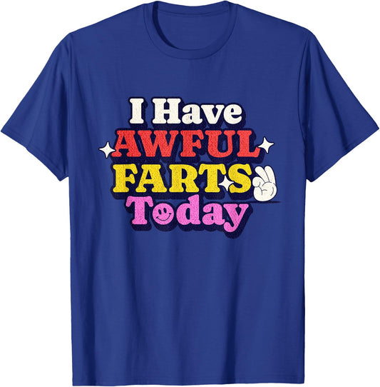 Funny Ironic Sarcastic Sayings Cynical Unique I Have Awful Farts Today -Adults Humorous-Print Black Small T-Shirt - T-Shirt | Royal