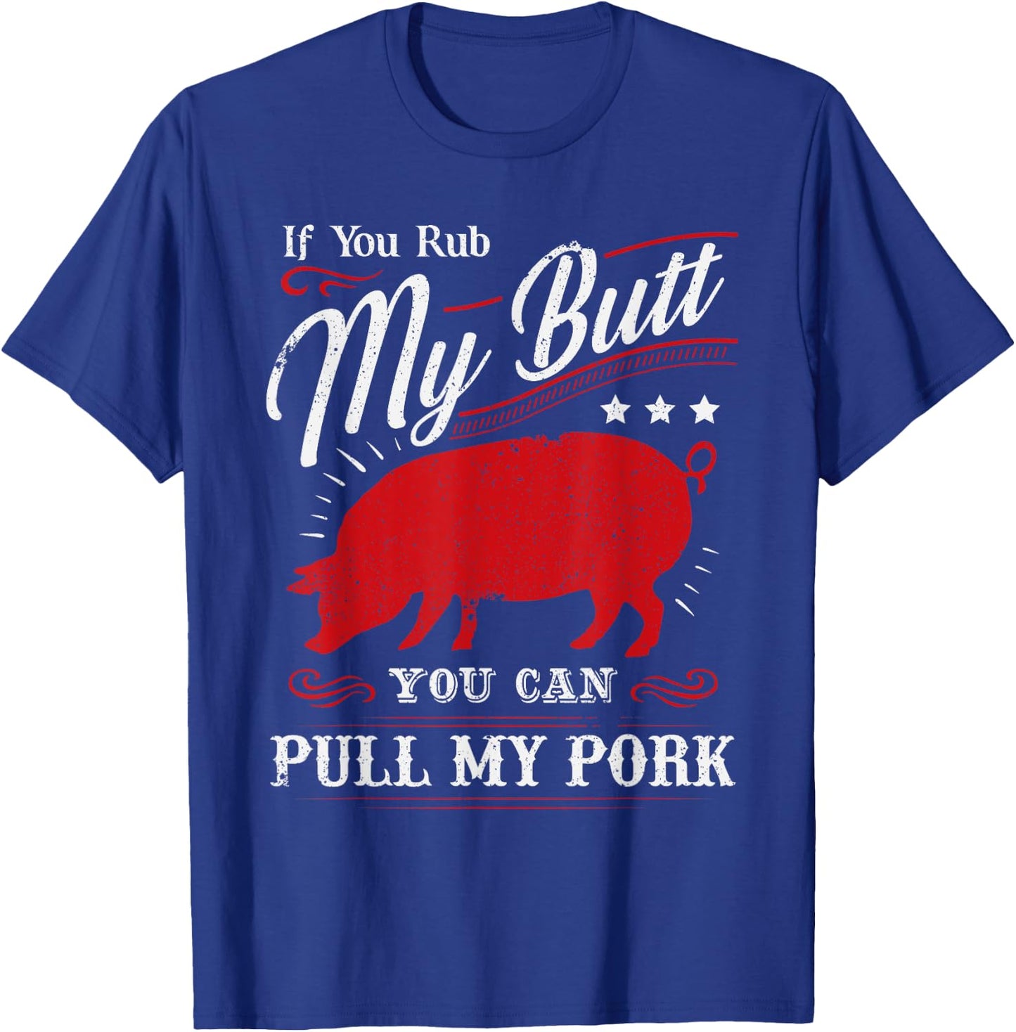 Funny If You Rub My Butt You Can Pull My Pork T-Shirt - T-Shirt | Royal