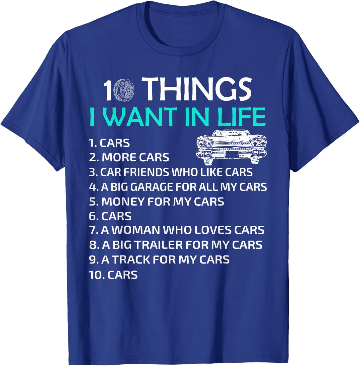 10 Things I Want In My Life Car More Cars I Want Car In Life T-Shirt - T-Shirt | Royal