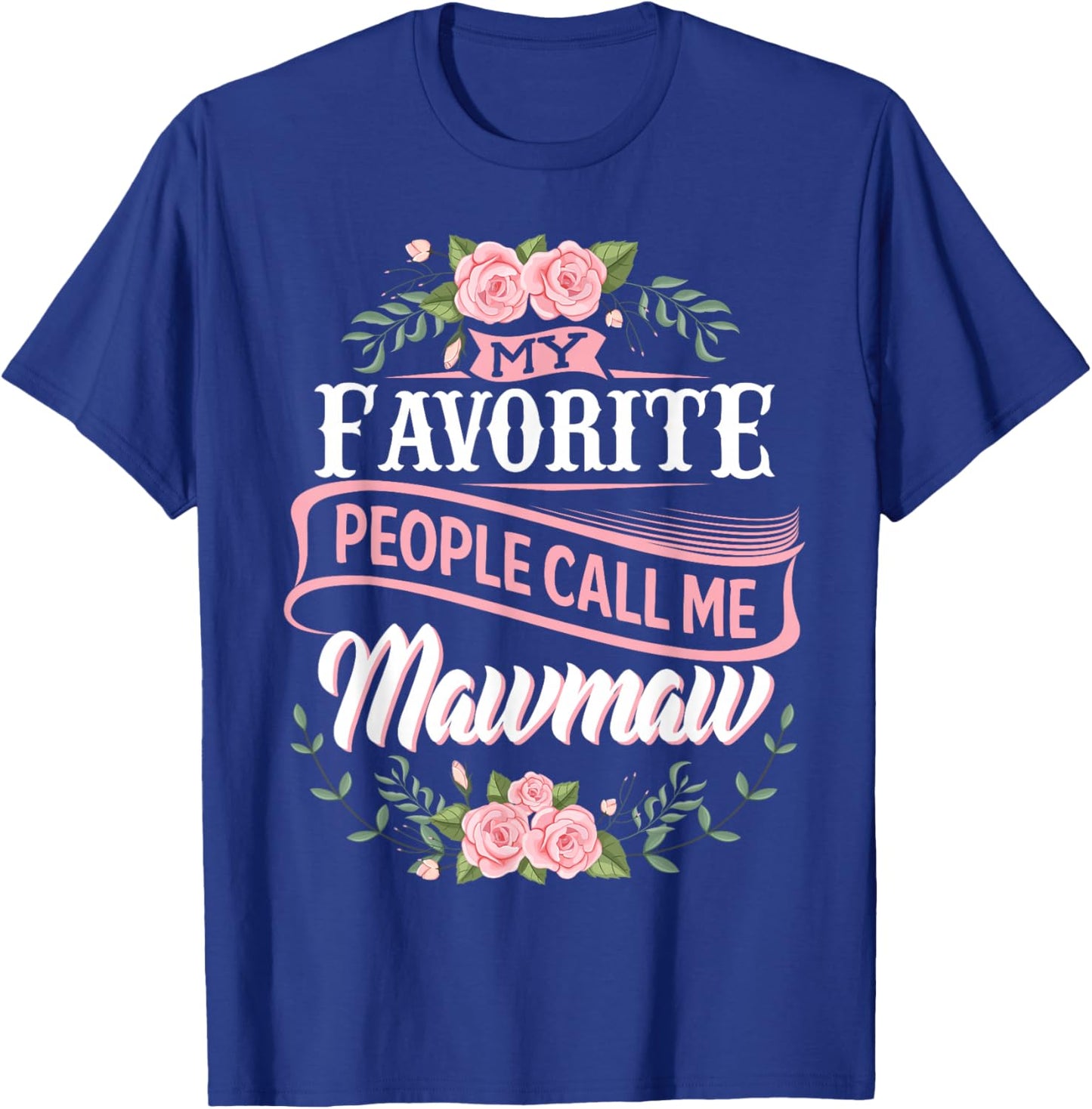 My Favorite People Call Me Maw-Maw Floral Mother's Day T-Shirt - T-Shirt | Royal