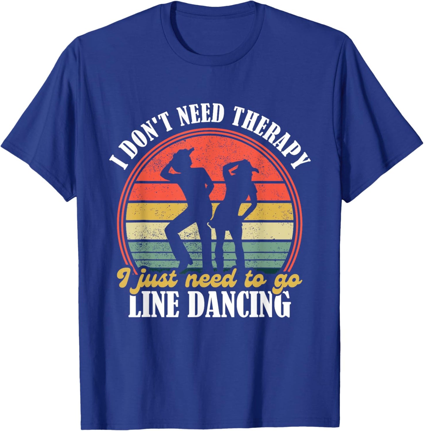 I Dont Need Therapy - Funny Line Dancing Gift Country Dance - Line Dancing Lover Black Small T-Shirt - T-Shirt | Royal