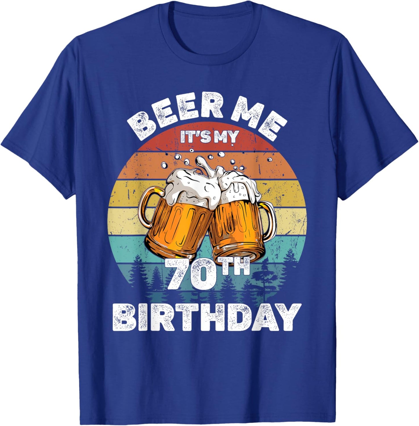 Beer Me It's My 70th Birthday T-Shirt - T-Shirt | Royal